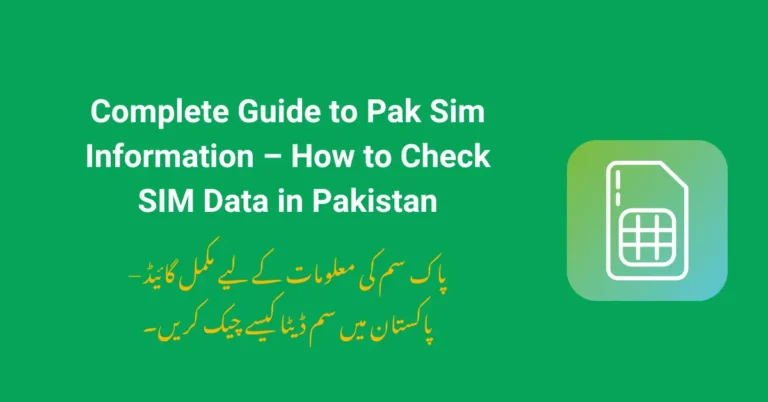 Complete Guide to Pak Sim Information – How to Check SIM Data in Pakistan